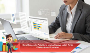 Cara-Mengelola-Pola-Kerja-Usaha-Supaya-Lebih-Tertib-Efisien-Aman-Konsisten
