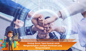 Strategi-Bisnis-Tepat-Sasaran-untuk-Mengembangkan-Jaringan-Kemitraan-yang-Menguntungkan