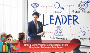 Strategi-Bisnis-Visioner-Mempersiapkan-Usaha-Menghadapi-Tantangan-Masa-Depan