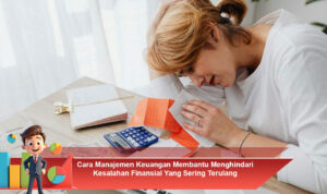 Cara-Manajemen-Keuangan-Membantu-Menghindari-Kesalahan-Finansial-Yang-Sering-Terulang