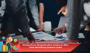 Strategi-Bisnis-Mengoptimalkan-Kolaborasi-Mitra-Untuk-Mendukung-Ekspansi-Usaha