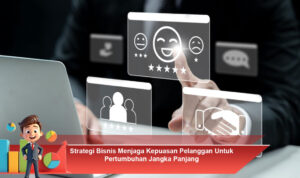 Strategi-Bisnis-Menjaga-Kepuasan-Pelanggan-Untuk-Pertumbuhan-Jangka-Panjang
