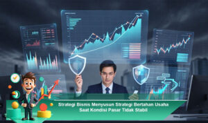 Strategi-Bisnis-Menyusun-Strategi-Bertahan-Usaha-Saat-Kondisi-Pasar-Tidak-Stabil