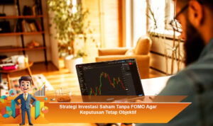 Strategi-Investasi-Saham-Tanpa-FOMO-Agar-Keputusan-Tetap-Objektif (1)